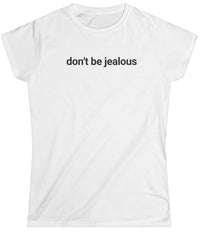 Don't be Jealous Tee